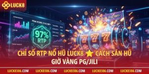 giai ma chi so rtp no hu luck8 - Giải Mã Chỉ Số RTP nổ hũ Luck8 Và Cách Xem Giờ Vàng Săn Hũ Sảnh PG/JILI